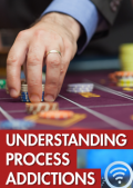 Understanding Process Addictions Understanding Process Addictions