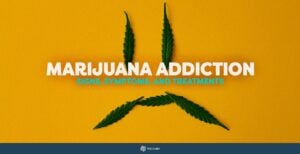 Marijuana Addiction: Signs, Symptoms, and Treatments - Best Alcohol and Drug Rehab Marijuana Addiction